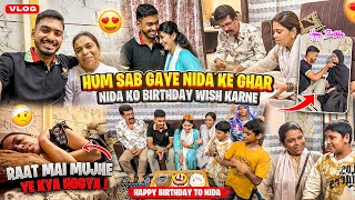 Hum Sab Gaye Nida Ke Ghar 🏠 | Nida Ko Birthday Wish Karne 🎂 | Raat Mai Achanak Mujhe Ye Kya Hogaya 🤕