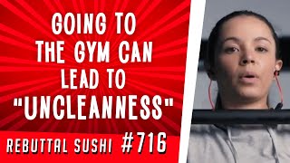 Going to the gym can lead to "uncleanness"