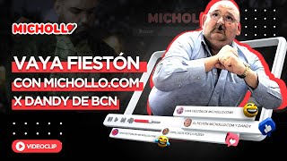 ¡VAYA FIESTÓN en MICHOLLO.COM! X DANDY DE BARCELONA (Videoclip)