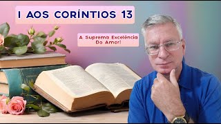 A SUPREMA EXCELÊNCIA DO AMOR - PASSAGEM BÍBLICA LINDA - I AOS CORÍNTIOS 13 - LINGUAGEM ATUAL