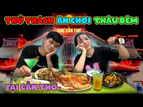 Thử Thách Ăn Chơi Thâu Đêm Tại Cần Thơ