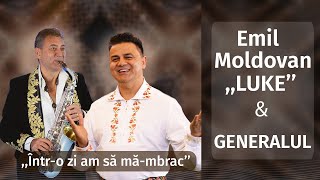 Emil Moldovan ,, LUKE " & Florin Ionaș Generalul - Într-o zi am să mă-mbrac || HIT 2025