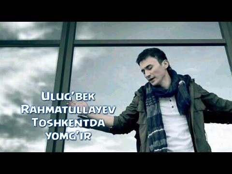 Ulug'bek Rahmatullayev - Toshkentda yomg'ir (Official video)