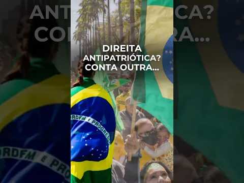 DIREITA ANTIPATRIÓTICA? CONTA OUTRA...