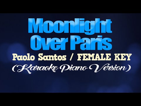 MOONLIGHT OVER PARIS – Paolo Santos/FEMALE KEY (KARAOKE PIANO VERSION)