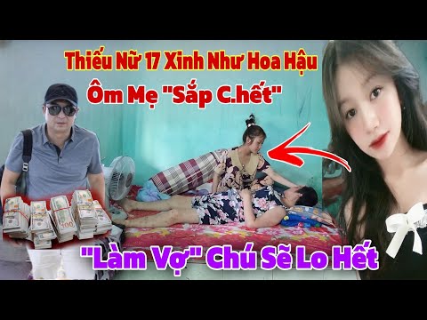 Bất ngờ Việt Kiều muốn cưới cô gái 17 tuổi rơi vào đường cùng ôm mẹ nằm Chờ Chết sẽ cho số tiền lớn