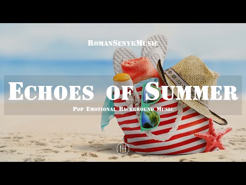 Echoes of Summer | Pop Emotional Background Music - Royalty Free/Music Licensing