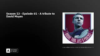 Season 13 - Epsiode 61 - A tribute to David Moyes