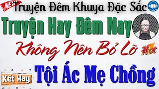 Truyện Hay Đêm Nay - Không nên bỏ lỡ: Tội Ác Mẹ Chồng | Nghe kể truyện đêm khuya Việt Nam ngủ ngon
