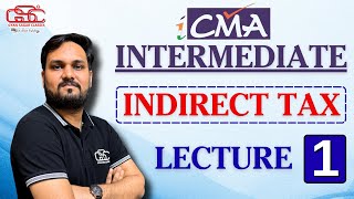 INDIRECT TAX LECTURE 1 | CMA INTER IDT | CMA DR AKSHAY SEN