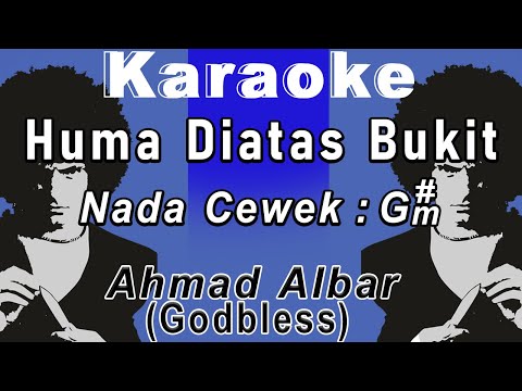 Huma Diatas Bukit (Karaoke) GodBless /Ahmad Albar Nada Wanita/Cewek Female Key G#m Rock Indonesia