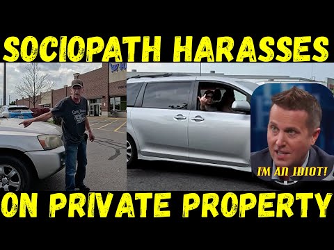 Sociopathic Fool Harasses Folks On Private Property!