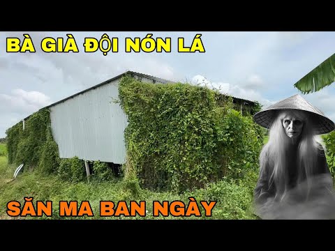 Săn Ma Ban Ngày - Gặp Hồn Ma Bà Già Đội Nón Là Giữa Ban Ngày Trong Ngôi Nhà Bỏ Hoang - Phim Ma