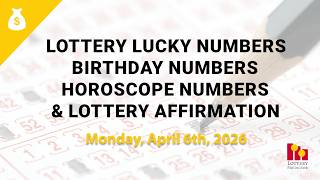 April 6th 2026 - Lottery Lucky Numbers, Birthday Numbers, Horoscope Numbers