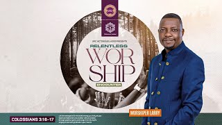 RELENTLESS WORSHIP ENCOUNTER | WORSHIPPER LARRY GUNDA | 2024