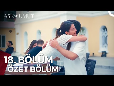 Aşk ve Umut Özet Bölümler - 18. Bölüm