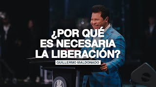 ¿Por qué es necesaria la liberación? | Guillermo Maldonado