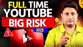 Full-Time YouTuber in 2025? Yeh Sabse Bada Risk Hai!