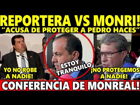 REPORTERA CONFRONTA A RICARDO MONREAL: MORENA PROTEGE A PEDRO HACES Y CUAUHTEMOC BLANDO