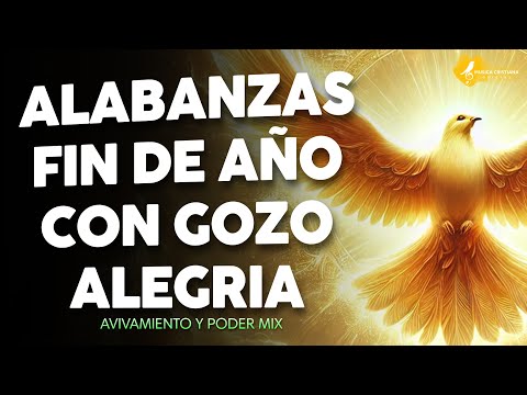 Alabanzas Alegres - Mix Alabanzas Fin de Año 2024 - Musica de Jubilo y Avivamiento 2025