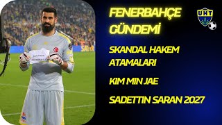 Fenerbahçe Gündemi | Skandal Hakem Atamaları, Kim Min-jae, Sadettin Saran 2027