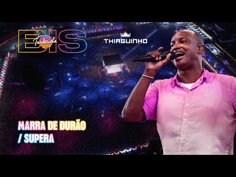 Thiaguinho - Marra de Durão/Supera - Ao Vivo - Tardezinha Bis