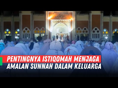 Keluarga Muslim : Pentingnya istiqomah menjaga amalan sunnah dalam keluarga