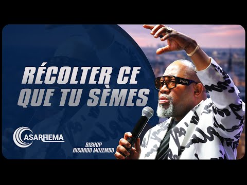 Récolter ce que tu sèmes.| Bishop Ricardo Muzembo