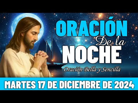 🌛Oración De La Noche De Hoy Martes 17 Diciembre 2024 | En la paz del Señor, descansa tu alma