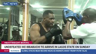 Heavyweight Boxing | Undefeated Ike Ibeabuchi To Arrive Lagos State On Sunday