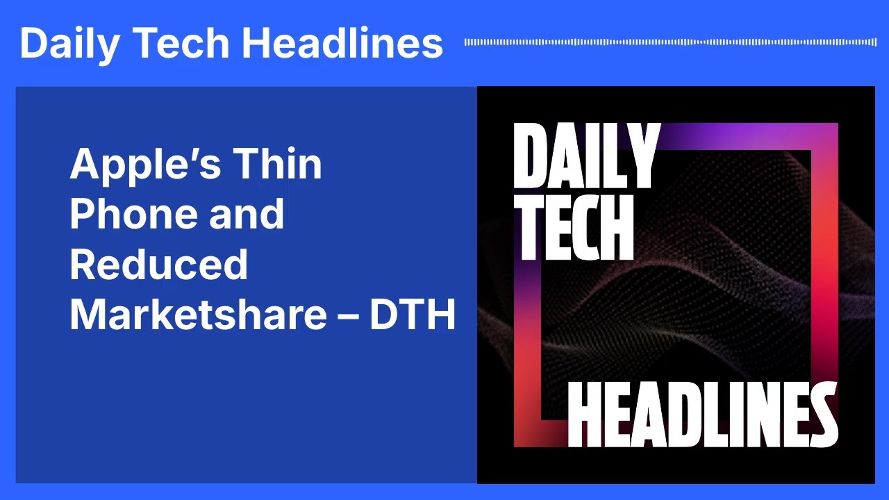 Apple’s Thin Phone and Reduced Marketshare – DTH | Daily Tech Headlines