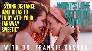 What's Love Got to Do With It- Ep 125- 5 Long Distance Date Ideas to Enjoy with Your Faraway Sweetie