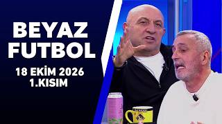 Beyaz Futbol 18 Ekim 2026 1.Kısım