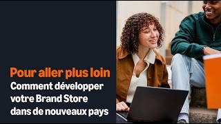 Comment développer votre Brand Store dans de nouveaux pays
