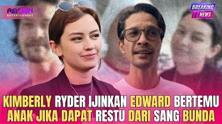 KIMBERLY RYDER IJINKAN EDWARD BERTEMU ANAK JIKA DAPAT RESTU DARI SANG BUNDA