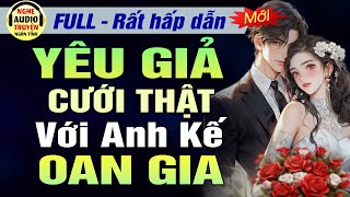 Full: Yêu Giả Cưới Thật Với Anh Kế Oan Gia | Truyện Ngôn Tình Đêm Khuya Hấp Dẫn Hài Hước | MC Hạ Vũ