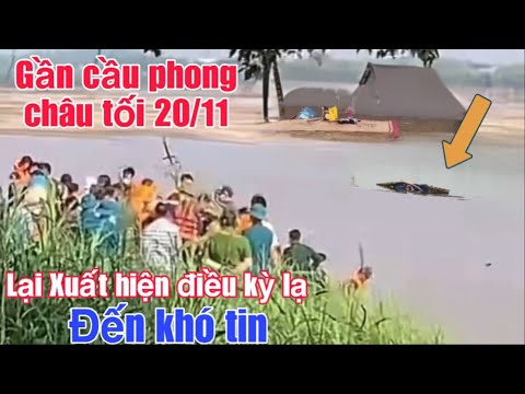 GẦN CẦU PHONG CHÂU tối 20/11 Xuất Hiện Nhiều điều KỲ LẠ ỚN LẠNH