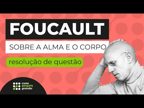 FOUCAULT SOBRE A ALMA E O CORPO: resolução de questão | Filosofia para o Enem | Ernani Silva