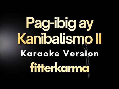 Pag-ibig ay Kanibalismo II – fitterkarma | Karaoke Version with Lyrics (Instrumental)