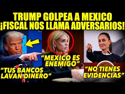 TRUMP ARREMETE! FISCAL NOS DECLARA ADVERSARIOS ¡CLAUDIA RESPONDE DURO!  SANCIONES ILEGALES A BANCOS