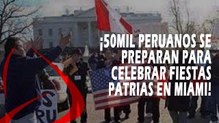 ¡50mil peruanos se preparan para celebrar Fiestas Patrias en Miami!