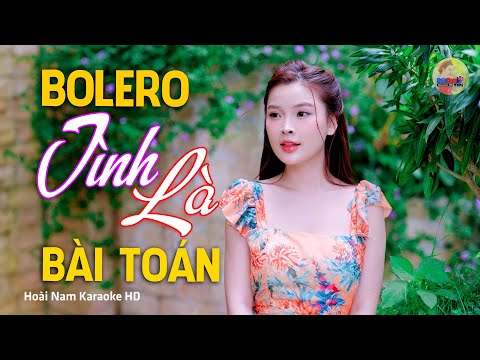 Tình Là Bài Toán , Thuyền Tình Tách Bến – Vì Nghèo Em Phụ Tình Anh, Bolero Mới Nhất Cực Kì Thấm