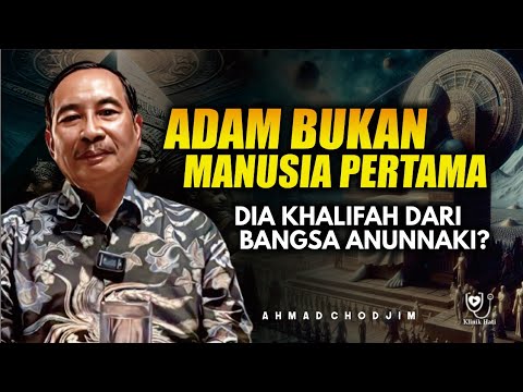 ADAM BUKAN MANUSIA PERTAMA, DIA KHALIFAH DARI BANGSA ANUNNAKI?