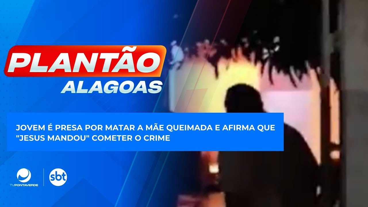 Jovem é presa por matar a mãe queimada e afirma que "Jesus Mandou" cometer o crime