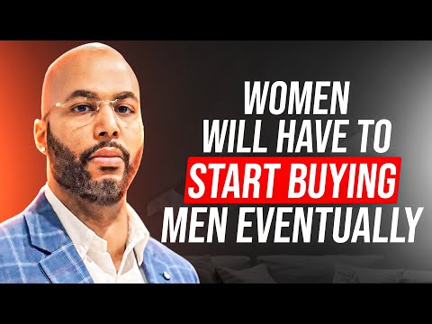 Women Will Have To Start Buying Men Eventually