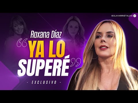 ¡ROXANA DIAZ LO CUENTA TODO!