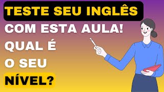 Se você CONSEGUE entender esta AULA, seu INGLÊS não é mais tão básico. CURSO DE INGLÊS rápido.