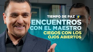 Episodio 10 - CIEGOS CON LOS OJOS ABIERTOS - Pr. Michael Mercado | ENCUENTROS CON EL MAESTRO