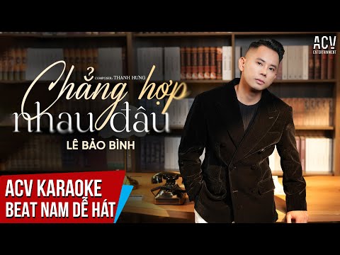 KARAOKE | Chẳng Hợp Nhau Đâu – Lê Bảo Bình  | Beat Tone Nam Dễ Hát