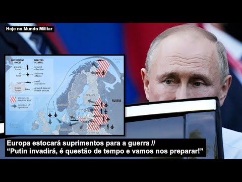 Europa estocará suprimentos para a guerra “Putin invadirá, é questão de tempo e vamos nos preparar!”